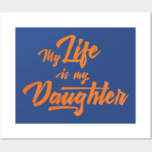 My life is my daughter Posters and Art